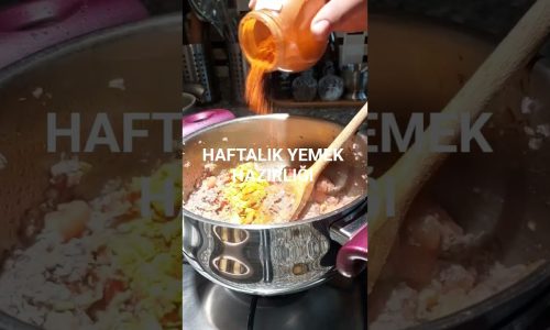 HAFTALIK YEMEK HAZIRLIĞI